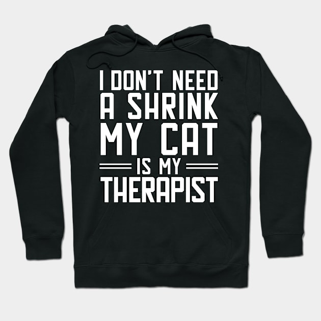 I don't need a shrink.My cat is my therapist. Hoodie by catees93